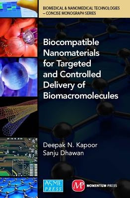 Biocompatible Nanomaterials for Targeted and Controlled Delivery of Biomacromolecules: Biomedical & Nanomedical Technologies (B&nt): Concise Monograph by Kapooor, Deepak N.