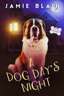 A Dog Day's Night: Dog Days Mystery #6, A humorous cozy mystery by Blair, Jamie