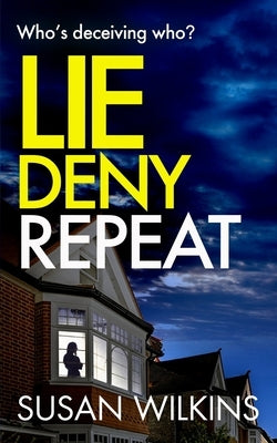 Lie Deny Repeat: Who's deceiving who? A shadowy psychological thriller with a shocking ending. by Wilkins, Susan