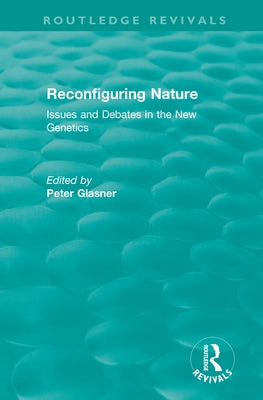 Reconfiguring Nature (2004): Issues and Debates in the New Genetics by Glasner, Peter