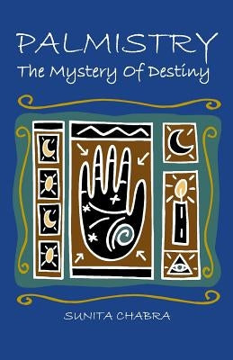 PALMISTRY - The Mystery of Destiny by Chabra, Sunita