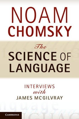 The Science of Language: Interviews with James McGilvray by Chomsky, Noam