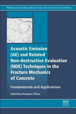 Acoustic Emission and Related Non-Destructive Evaluation Techniques in the Fracture Mechanics of Concrete: Fundamentals and Applications by Ohtsu, Masayasu