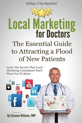 Local Marketing for Doctors: Building a 5 Star Reputation by Williams Pmp, Clarence