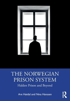 The Norwegian Prison System: Halden Prison and Beyond by Høidal, Are