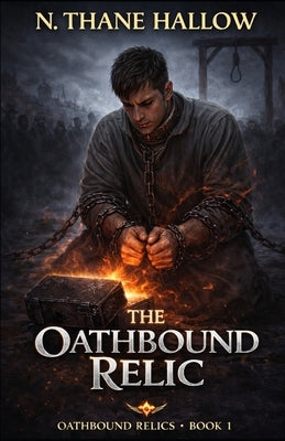 The Oathbound Relic: Oathbound Relics, Book 1 by Hallow, N. Thane