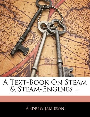 A Text-Book On Steam & Steam-Engines ... by Jamieson, Andrew
