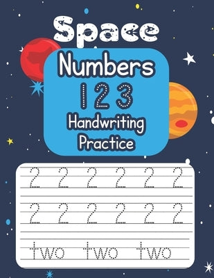 Space Numbers 123 Handwriting Practice: An Out-of-This-World Number-Tracing Workbook for Kids! by Call, Penny
