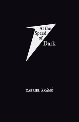 At the Speed of Dark by Àkámọ́, Gabriel