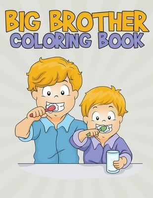 Big Brother Coloring Book: Fun and Entertaining Coloring Designs for Kids to Prepare Them for a New Role by Coloring Printz