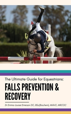 Falls Prevention and Recovery: The Ultimate Guide for Equestrians by Emerson, Emma_louise
