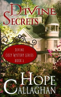 Divine Secrets: A Divine Cozy Mystery by Callaghan, Hope