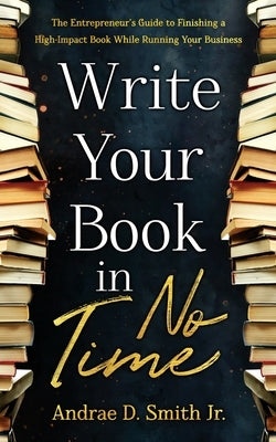 Write Your Book in No Time by Smith, Andrae