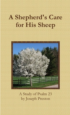 A Shepherd's Care for His Sheep: A Study of Psalm 23 by Preston, Joseph