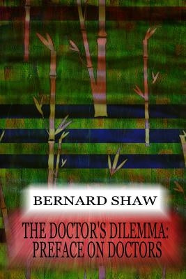 The Doctor's Dilemma: Preface On Doctors by Shaw, Bernard