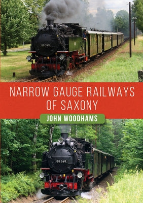 Narrow Gauge Railways of Saxony by Woodhams, John
