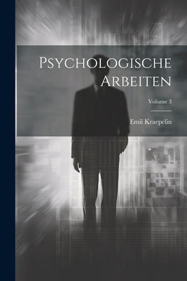 Psychologische Arbeiten; Volume 3 by Kraepelin, Emil