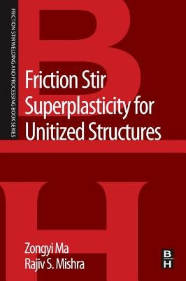 Friction Stir Superplasticity for Unitized Structures by Ma, Zongyi