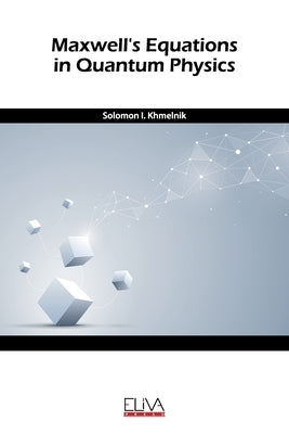 Maxwell's equation in quantum physics by Khmelnik, Solomon I.