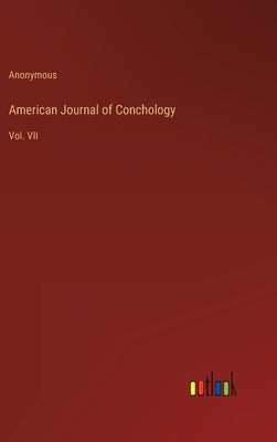 American Journal of Conchology: Vol. VII by Anonymous