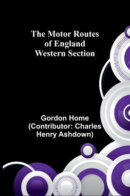 The Motor Routes of England: Western Section by Home, Gordon