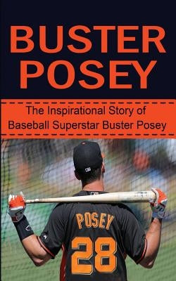 Buster Posey: The Inspirational Story of Baseball Superstar Buster Posey by Redban, Bill