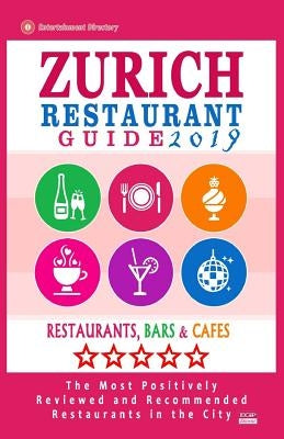 Zurich Restaurant Guide 2019: Best Rated Restaurants in Zurich, Switzerland - 500 Restaurants, Bars and Cafés recommended for Visitors, 2019 by Kilpatrick, Martha G.