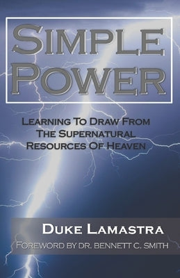 Simple Power: Learning to Draw from the Supernatural Resources of Heaven by Lamastra, Duke
