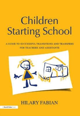 Children Starting School: A Guide to Successful Transitions and Transfers for Teachers and Assistants by Fabian, Hilary