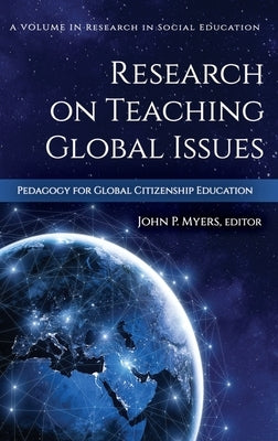 Research on Teaching Global Issues: Pedagogy for Global Citizenship Education (hc) by Myers, John P.