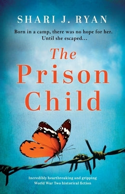 The Prison Child: Incredibly heartbreaking and gripping World War Two historical fiction by Ryan, Shari J.