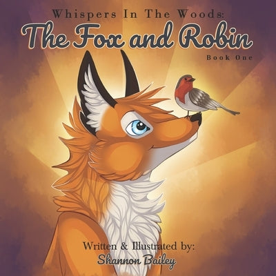 Whispers in the woods: The Fox and Robin by Bailey, Shannon
