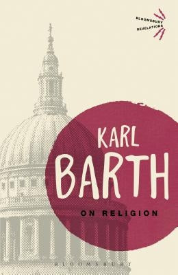On Religion: The Revelation of God as the Sublimation of Religion by Barth, Karl