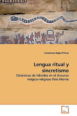 Lengua ritual y sincretismo by Rojas-Primus, Constanza