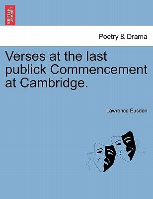 Verses at the Last Publick Commencement at Cambridge. by Eusden, Lawrence