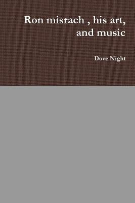 Ron misrach, his art, and music by Night, Dove