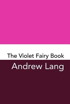The Violet Fairy Book: Original and Unabridged by Lang, Andrew
