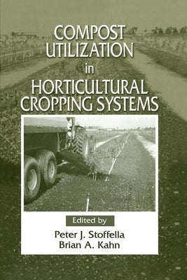 Compost Utilization In Horticultural Cropping Systems by Stoffella, Peter J.