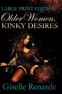 Older Women, Kinky Desires: Large Print Edition by Renarde, Giselle