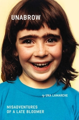 Unabrow: Misadventures of a Late Bloomer by LaMarche, Una