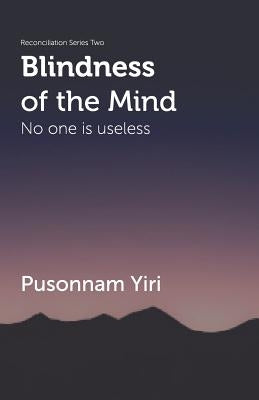 Blindness of the Mind: No One is Useless by Yiri, Pusonnam