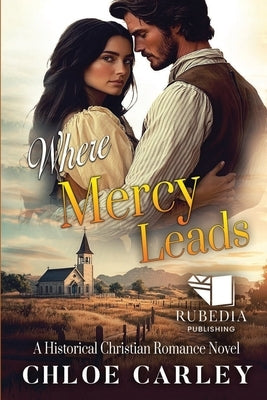 Where Mercy Leads: A Christian Historical Romance Book by Carley, Chloe