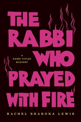 The Rabbi Who Prayed with Fire by Lewis, Rachel Sharona