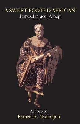 A Sweet-Footed African: James Jibraeel Alhaji by Alhaji, James Jibraeel
