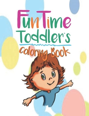 FunTime Toddler coloring book: The early years are the most important. by Richard, Fritz