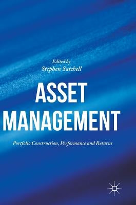 Asset Management: Portfolio Construction, Performance and Returns by Satchell, Stephen
