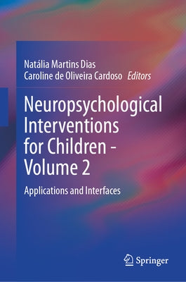 Neuropsychological Interventions for Children - Volume 2: Applications and Interfaces by Dias, Nat?lia Martins