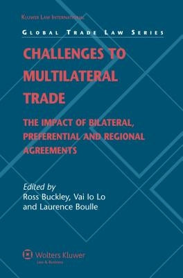 Challenges to Multilateral Trade: The Impact of Bilateral, Preferential and Regional Agreements by Buckley, Ross