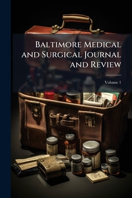 Baltimore Medical and Surgical Journal and Review by 