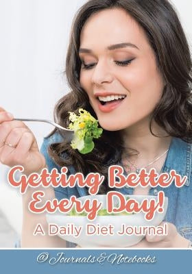 Getting Better Every Day! A Daily Diet Journal by @. Journals and Notebooks